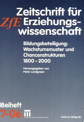 Bildungsbeteiligung: Wachstumsmuster und Chancenstrukturen 1800 - 2000 Zeitschrift für Erziehungswissenschaft. Beiheft 7/2006