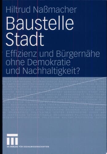Baustelle Stadt Effizienz und Bürgernähe ohne Demokratie und Nachhaltigkeit?