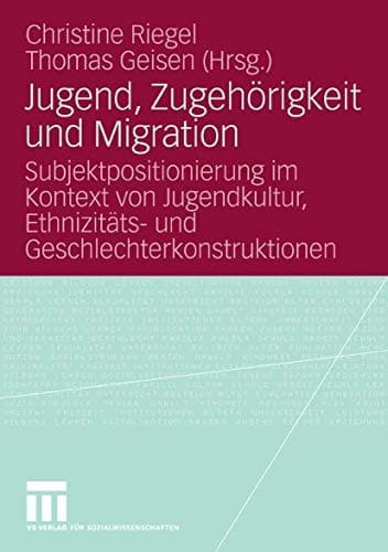 Jugend, Zugehörigkeit und Migration Subjektpositionierung im Kontext von Jugendkultur, Ethnizitäts- und Geschlechterkonstruktionen
