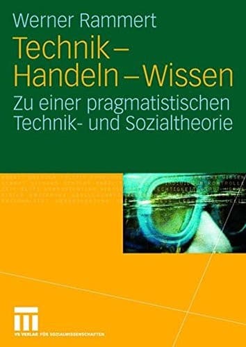 Technik - Handeln - Wissen Zu einer pragmatistischen Technik- und Sozialtheorie