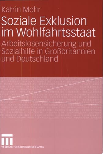Soziale Exklusion im Wohlfahrtsstaat Arbeitslosensicherung und Sozialhilfe in Großbritannien und Deutschland