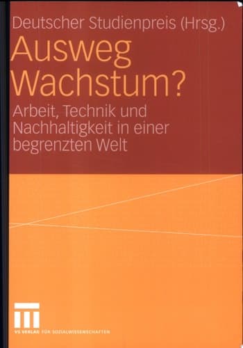 Ausweg Wachstum? Arbeit, Technik und Nachhaltigkeit in einer begrenzten Welt