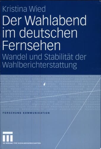Der Wahlabend im deutschen Fernsehen Wandel und Stabilität der Wahlberichterstattung