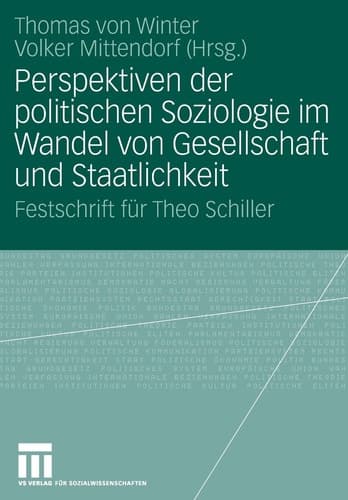 Perspektiven der politischen Soziologie im Wandel von Gesellschaft und Staatlichkeit Festschrift für Theo Schiller
