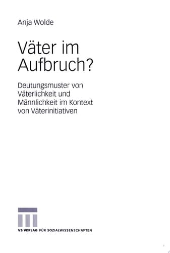 Väter im Aufbruch? Deutungsmuster von Väterlichkeit und Männlichkeit im Kontext von Väterinitiativen