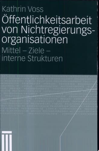 Öffentlichkeitsarbeit von Nichtregierungsorganisationen Mittel - Ziele - interne Strukturen