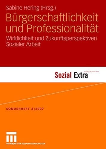 Bürgerschaftlichkeit und Professionalität Wirklichkeit und Zukunftsperspektiven Sozialer Arbeit