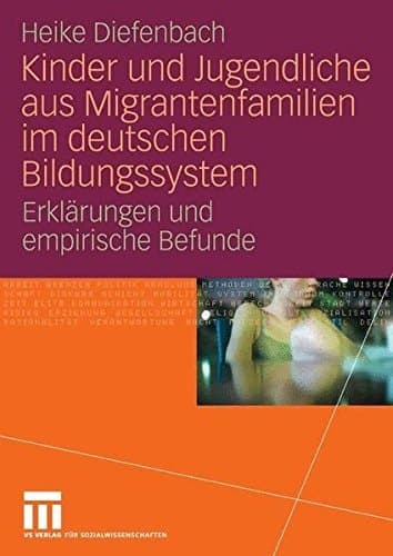Kinder und Jugendliche aus Migrantenfamilien im deutschen Bildungssystem Erklärungen und empirische Befunde