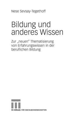 Bildung und anderes Wissen Zur "neuen" Thematisierung von Erfahrungswissen in der beruflichen Bildung
