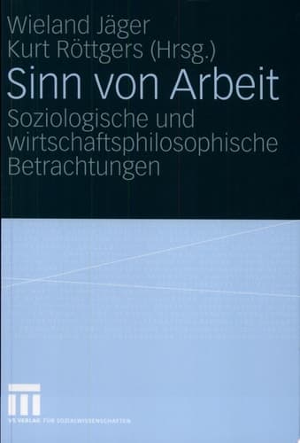Sinn von Arbeit Soziologische und wirtschaftsphilosophische Betrachtungen