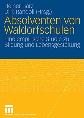 Absolventen von Waldorfschulen Eine empirische Studie zu Bildung und Lebensgestaltung