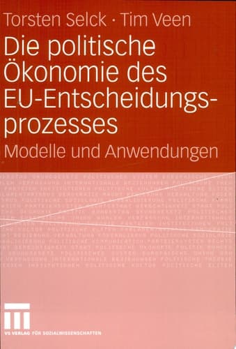 Die politische Ökonomie des EU-Entscheidungsprozesses Modelle und Anwendungen