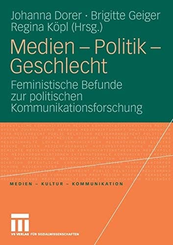 Medien - Politik - Geschlecht Feministische Befunde zur politischen Kommunikationsforschung