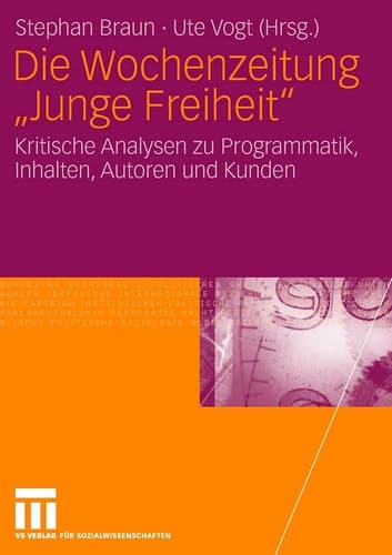 Die Wochenzeitung "Junge Freiheit" Kritische Analysen zu Programmatik, Inhalten, Autoren und Kunden