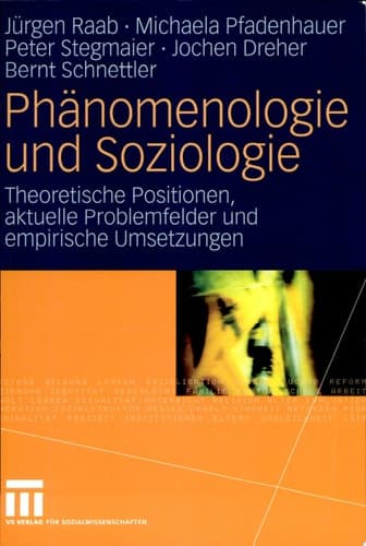 Phänomenologie und Soziologie Theoretische Positionen, aktuelle Problemfelder und empirische Umsetzungen