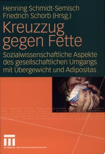 Kreuzzug gegen Fette Sozialwissenschaftliche Aspekte des gesellschaftlichen Umgangs mit Übergewicht und Adipositas