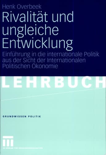 Rivalität und ungleiche Entwicklung Einführung in die internationale Politik aus der Sicht der Internationalen Politischen Ökonomie