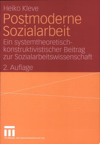 Postmoderne Sozialarbeit Ein systemtheoretisch-konstruktivistischer Beitrag zur Sozialarbeitswissenschaft