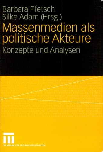 Massenmedien als politische Akteure Konzepte und Analysen