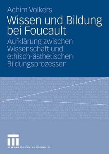 Wissen und Bildung bei Foucault Aufklärung zwischen Wissenschaft und ethisch-ästhetischen Bildungsprozessen