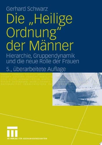 Die "Heilige Ordnung" der Männer Hierarchie, Gruppendynamik und die neue Rolle der Frauen
