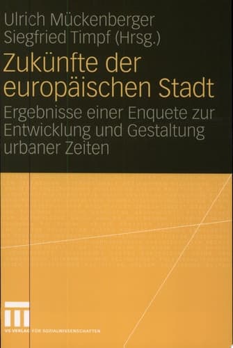 Zukünfte der europäischen Stadt Ergebnisse einer Enquete zur Entwicklung und Gestaltung urbaner Zeiten
