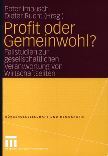 Profit oder Gemeinwohl? Fallstudien zur gesellschaftlichen Verantwortung von Wirtschaftseliten