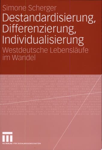 Destandardisierung, Differenzierung, Individualisierung Westdeutsche Lebensläufe im Wandel