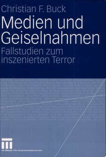 Medien und Geiselnahmen Fallstudien zum inszenierten Terror