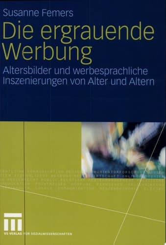 Die ergrauende Werbung Altersbilder und werbesprachliche Inszenierungen von Alter und Altern