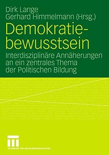 Demokratiebewusstsein Interdisziplinäre Annäherungen an ein zentrales Thema der Politischen Bildung