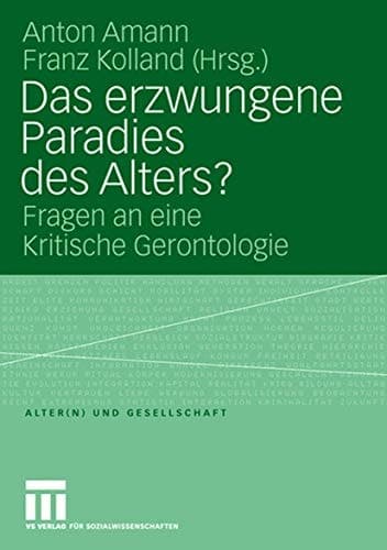 Das erzwungene Paradies des Alters? Fragen an eine Kritische Gerontologie