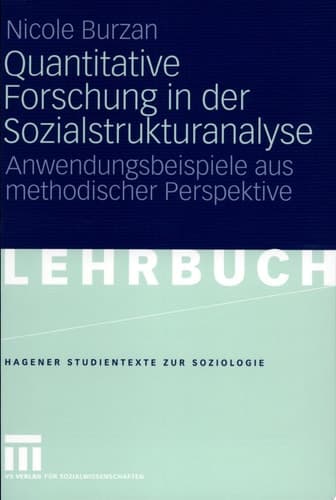 Quantitative Forschung in der Sozialstrukturanalyse Anwendungsbeispiele aus methodischer Perspektive