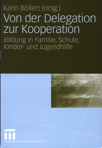 Von der Delegation zur Kooperation Bildung in Familie, Schule, Kinder- und Jugendhilfe