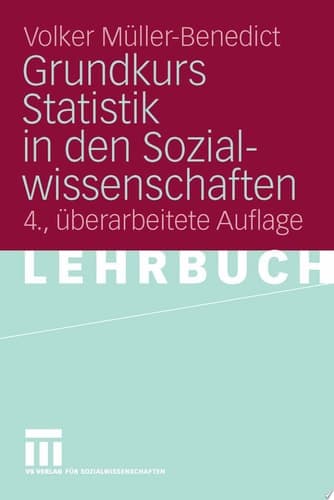 Grundkurs Statistik in den Sozialwissenschaften Eine leicht verständliche, anwendungsorientierte Einf?hrung in das sozialwissenschaftlich notwendige statistische Wissen