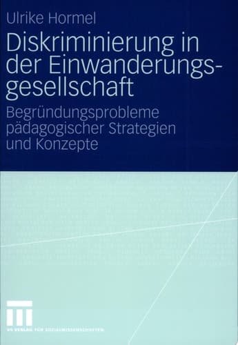 Diskriminierung in der Einwanderungsgesellschaft Begründungsprobleme pädagogischer Strategien und Konzepte