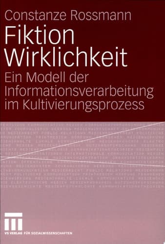 Fiktion Wirklichkeit Ein Modell der Informationsverarbeitung im Kultivierungsprozess