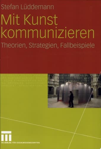 Mit Kunst kommunizieren Theorien, Strategien, Fallbeispiele