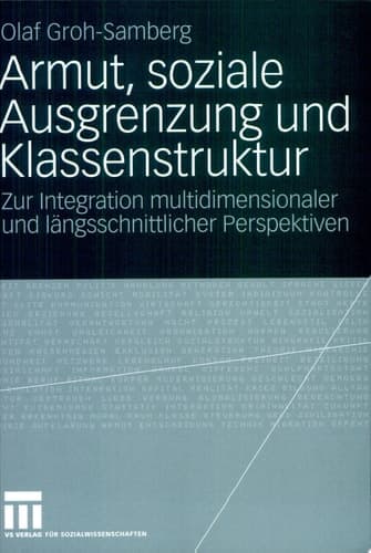 Armut, soziale Ausgrenzung und Klassenstruktur Zur Integration multidimensionaler und längsschnittlicher Perspektiven