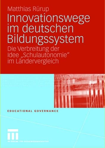 Innovationswege im deutschen Bildungssystem Die Verbreitung der Idee "Schulautonomie" im Ländervergleich