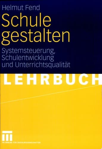 Schule gestalten Systemsteuerung, Schulentwicklung und Unterrichtsqualität