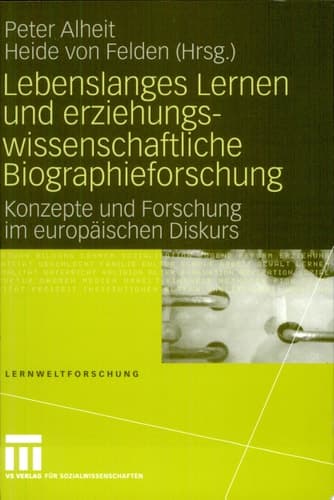 Lebenslanges Lernen und erziehungswissenschaftliche Biographieforschung Konzepte und Forschung im europäischen Diskurs