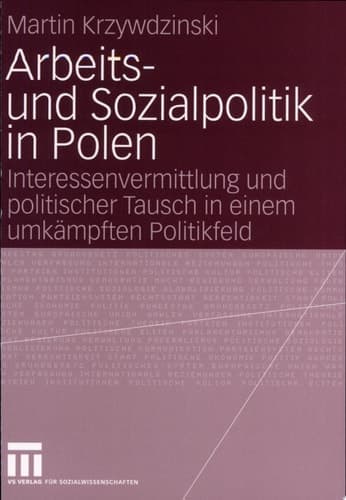 Arbeits- und Sozialpolitik in Polen Interessenvermittlung und politischer Tausch in einem umkämpften Politikfeld