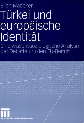 Türkei und europäische Identität Eine wissenssoziologische Analyse der Debatte um den EU-Beitritt