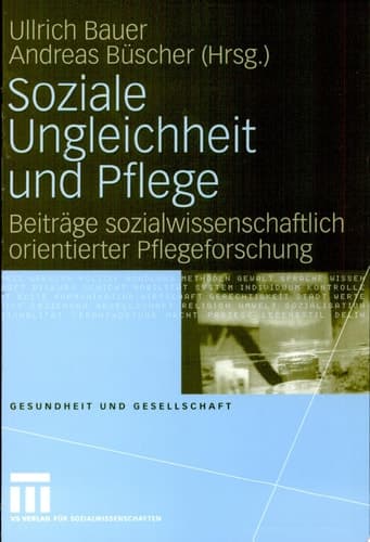 Soziale Ungleichheit und Pflege Beiträge sozialwissenschaftlich orientierter Pflegeforschung