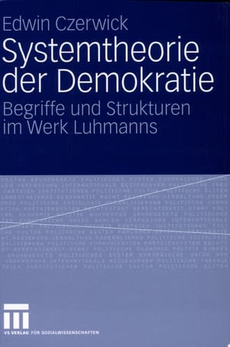Systemtheorie der Demokratie Begriffe und Strukturen im Werk Luhmanns