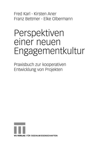 Perspektiven einer neuen Engagementkultur Praxisbuch zur kooperativen Entwicklung von Projekten