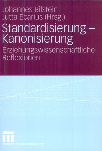 Standardisierung - Kanonisierung Erziehungswissenschaftliche Reflexionen