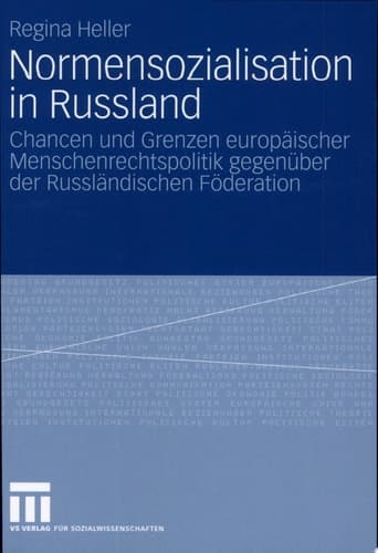 Normensozialisation in Russland Chancen und Grenzen europäischer Menschenrechtspolitik gegenüber der Russländischen Föderation