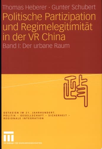 Politische Partizipation und Regimelegitimität in der VR China Band I: Der urbane Raum
